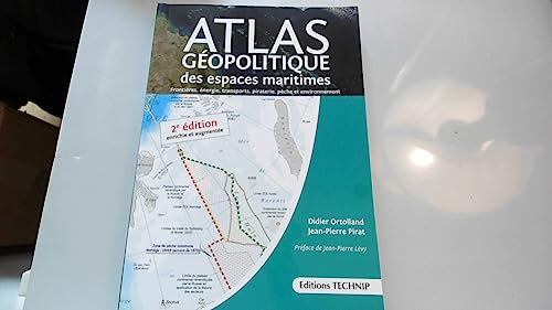 Atlas géopolitique des espaces maritimes : frontières, énergie, transports, piraterie, pêche et envi