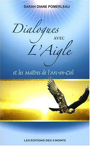 Dialogues avec l'aigle et les maîtres de l'arc-en-ciel. Vol. 1. De la roue de médecine à l'ADN