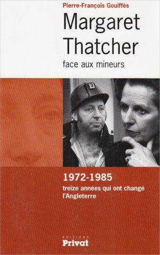 Margaret Thatcher face aux mineurs : 1972-1985, treize années qui ont changé l'Angleterre