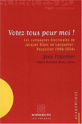 Votez tous pour moi ! : les campagnes électorales de Jacques Blanc en Languedoc-Roussillon (1986-200