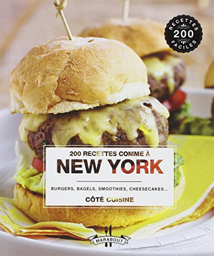 200 recettes comme à New York : burgers, bagels, smoothies, cheesecakes...