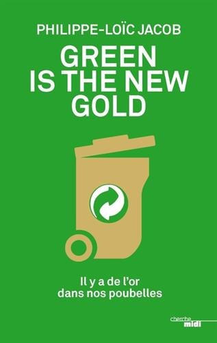 Green is the new gold : il y a de l'or dans nos poubelles