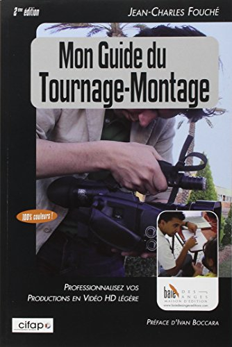 Mon guide du tournage-montage : professionnalisez vos productions en vidéo HD légère
