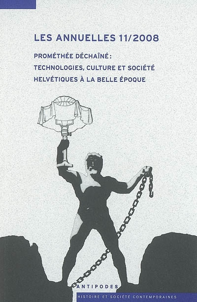 Les annuelles. Vol. 11. Prométhée déchaîné : technologies, culture et société helvétiques à la Belle