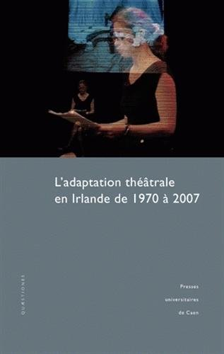 L'adaptation théâtrale en Irlande de 1970 à 2007