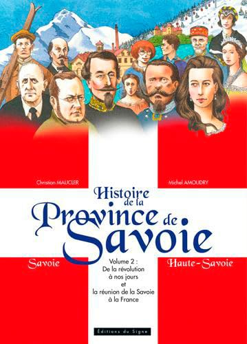 Histoire de la province de Savoie : Savoie, Haute-Savoie. Vol. 2. De la Révolution à nos jours et la