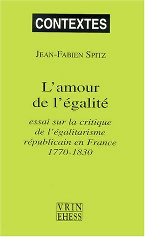 L'amour de l'égalité : essai sur la critique de l'égalitarisme républicain en France, 1770-1830