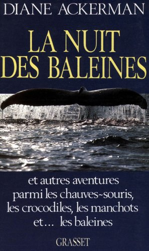 La Nuit des baleines : et autres aventures parmi les chauves-souris, les crocodiles, les manchots et