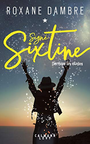 Signé Sixtine. Vol. 1. Derrière les étoiles