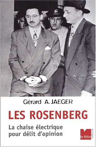 Les Rosenberg : la chaise électrique pour délit d'opinion - Gérard A. Jaeger
