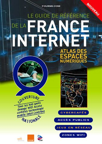 Le guide de la France Internet : atlas des espaces numériques : cybercafés, accès publics, jeux en r