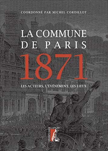 La Commune de Paris 1871 : les acteurs, l'événement, les lieux