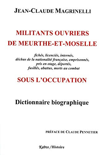 Militants ouvriers de Meurthe-et-Moselle sous l'Occupation : fichés, licenciés, internés, déchus de 