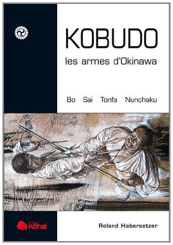 Kobudo, les armes d'Okinawa : bo, sai, tonfa, nunchaku