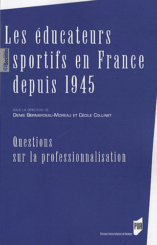 Les éducateurs sportifs en France depuis 1945 : questions sur la professionnalisation