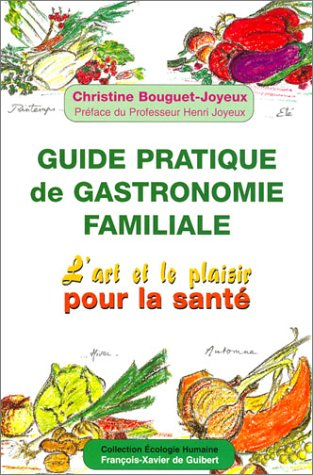 Guide pratique de gastronomie familiale : art et plaisir pour la santé