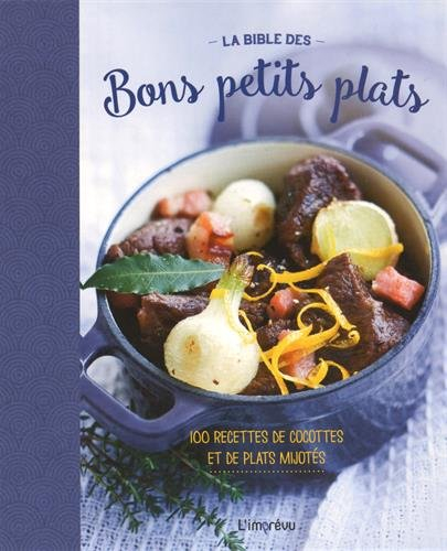 La bible des bons petits plats : 100 recettes de cocottes et de plats mijotés
