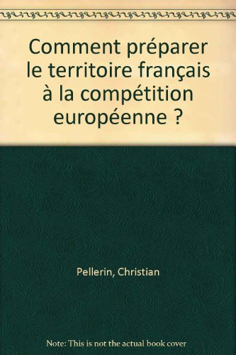 Comment préparer le territoire français à la compétition européenne ?