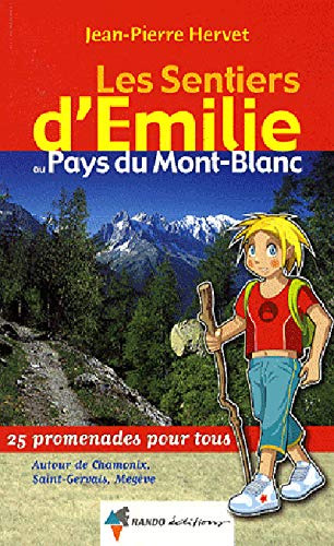 Les sentiers d'Emilie au pays du Mont-Blanc : 25 promenades pour tous : autour de Chamonix, Saint-Ge