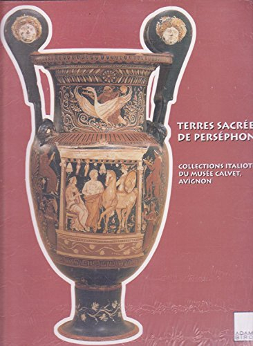Terres sacrées de Perséphone : collections italiotes du Musée Calvet, Avignon