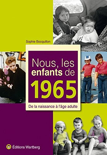 Nous, les enfants de 1965 : de la naissance à l'âge adulte