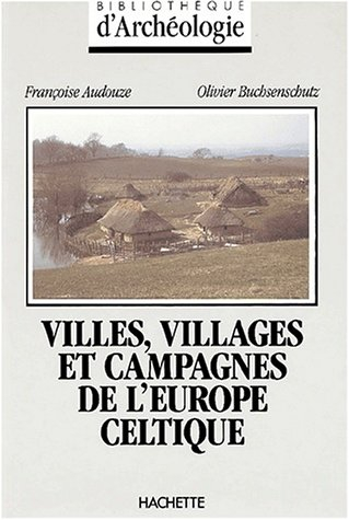 Villes, villages et campagnes de l'Europe celtique : du début du IIe millénaire à la fin du Ier sièc