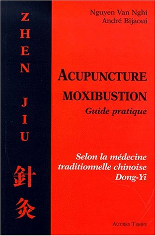 Les bases fondamentales de l'acupuncture, moxibustion, zhen Jiu : médecine traditionnelle chinoise