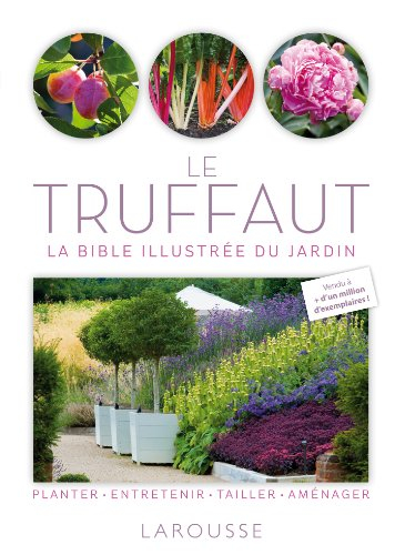 Le Truffaut : la bible illustrée du jardin