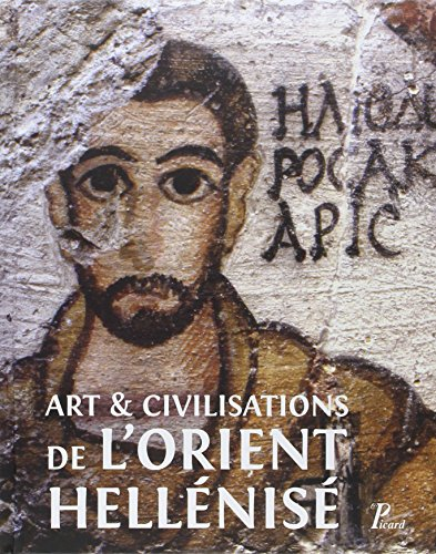 Art et civilisations de l'Orient hellénisé : rencontres et échanges culturels d'Alexandre aux Sassan