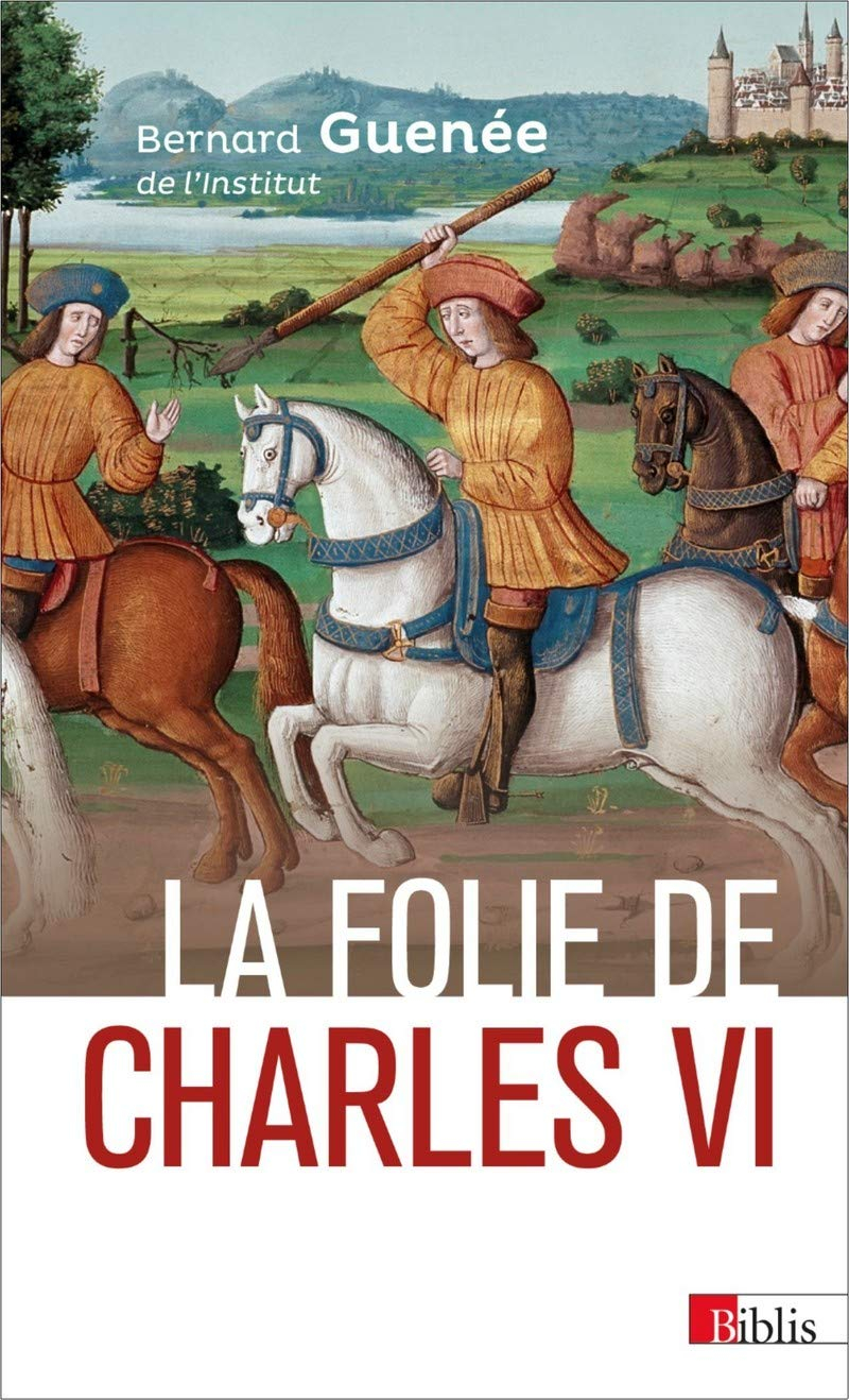 La folie de Charles VI, roi bien-aimé