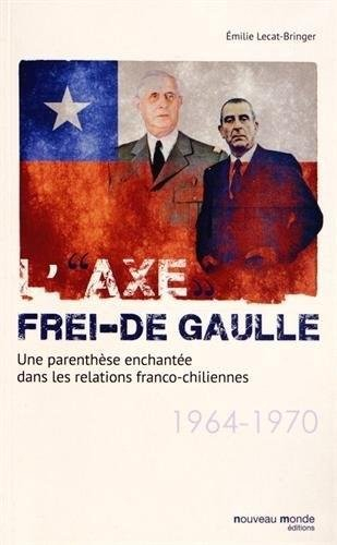 L'axe Frei-De Gaulle : une parenthèse enchantée dans les relations franco-chiliennes, 1964-1970