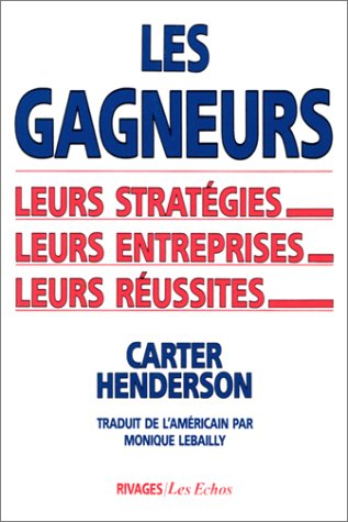 Les Gagneurs : leurs stratégies, leurs entreprises, leurs réussites