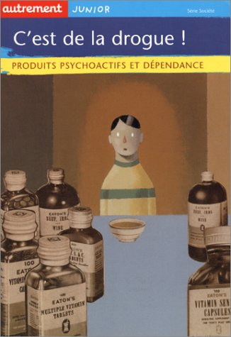 C'est de la drogue ! : produits psychoactifs et dépendance