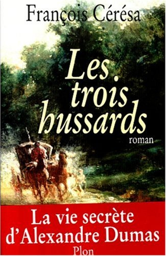 Les trois hussards : la vie secrète d'Alexandre Dumas