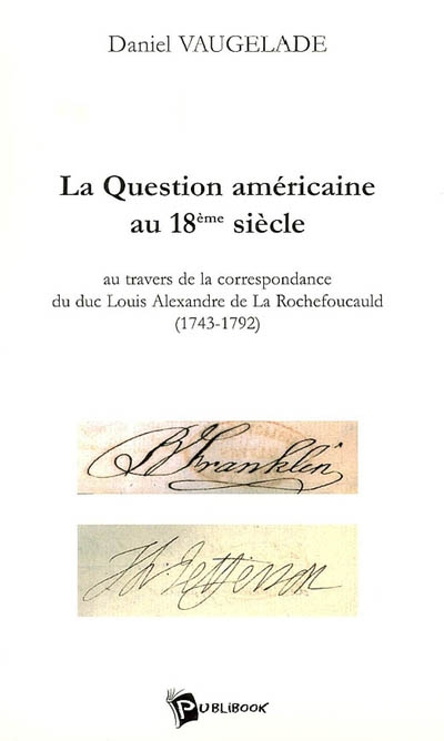 La question américaine au 18e siècle : au travers de la correspondance du duc Louis Alexandre de La 