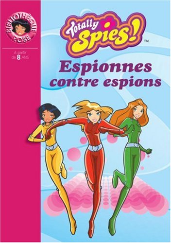 Totally Spies !. Vol. 2003. Espionnes contre espions