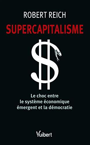 Supercapitalisme : le choc entre le système économique émergent et la démocratie