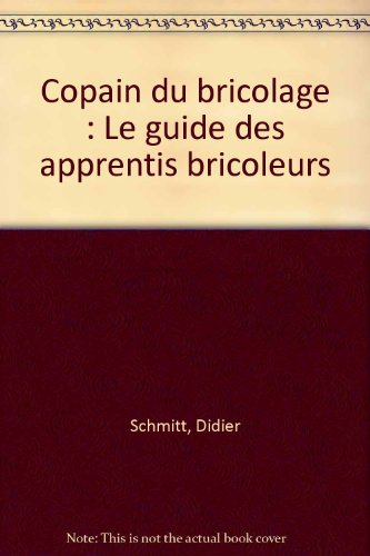 copain du bricolage : le guide des apprentis bricoleurs
