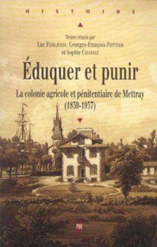 Eduquer et punir : la colonie agricole et pénitentiaire de Mettray (1839-1937)