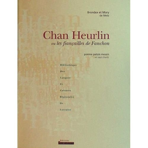 Chan Heurlin ou Les fiançailles de Fauchon : poème en patois messin en sept chants