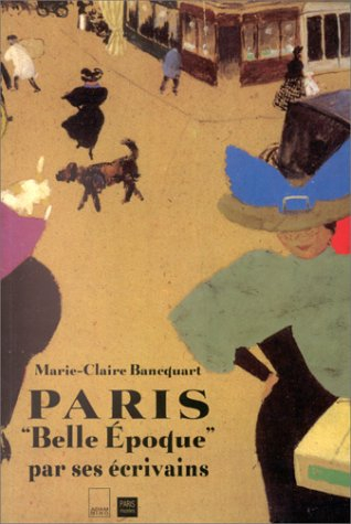 Paris Belle Epoque : par ses écrivains
