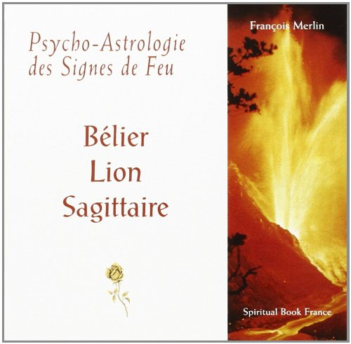 Psycho-astrologie des signes de feu : Bélier, Lion, Sagittaire