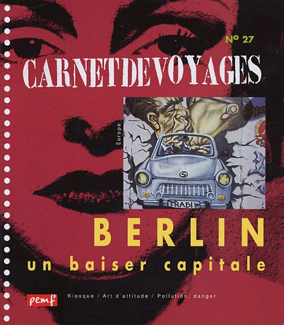 Carnet de voyages, N° 27 : Berlin, un baiser capitale