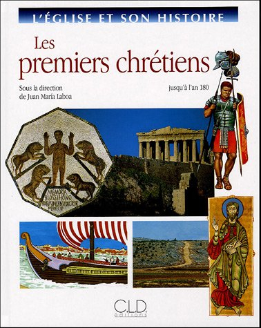L'Eglise et son histoire. Vol. 1. Les premiers chrétiens : jusqu'à 180