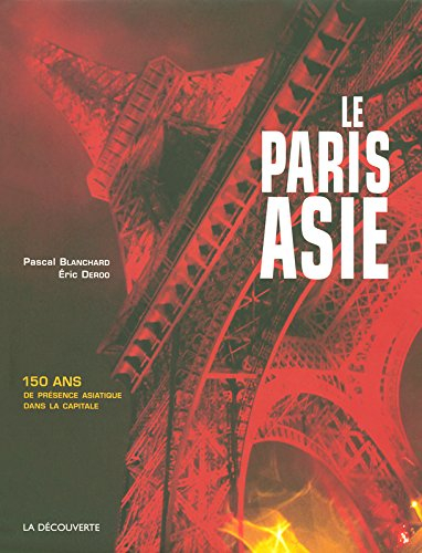 Le Paris Asie : 150 ans de présence de la Chine, de l'Indo-Chine, du Japon... dans la capitale
