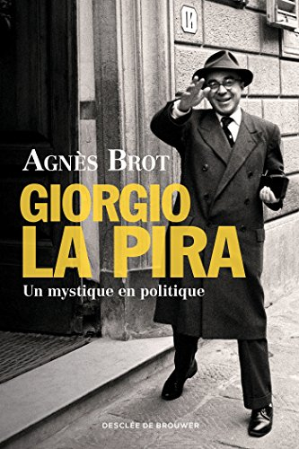 Giorgio La Pira : un mystique en politique (1904-1977)