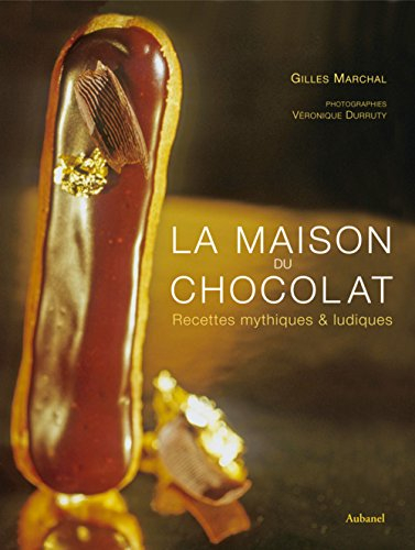 La maison du chocolat : recettes mythiques & ludiques