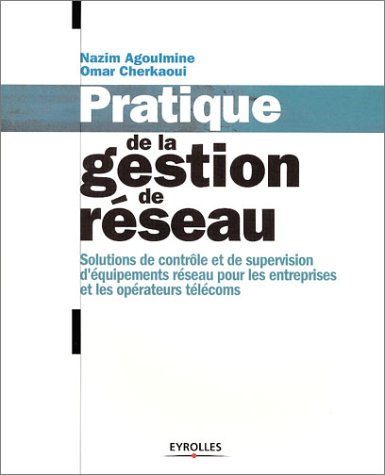 Pratique de la gestion de réseau : solutions de contrôle et de supervision d'équipements réseau pour