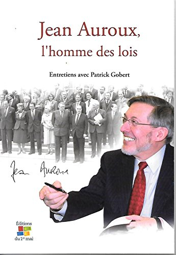 Jean Auroux, l'homme des lois : entretiens avec Patrick Gobert