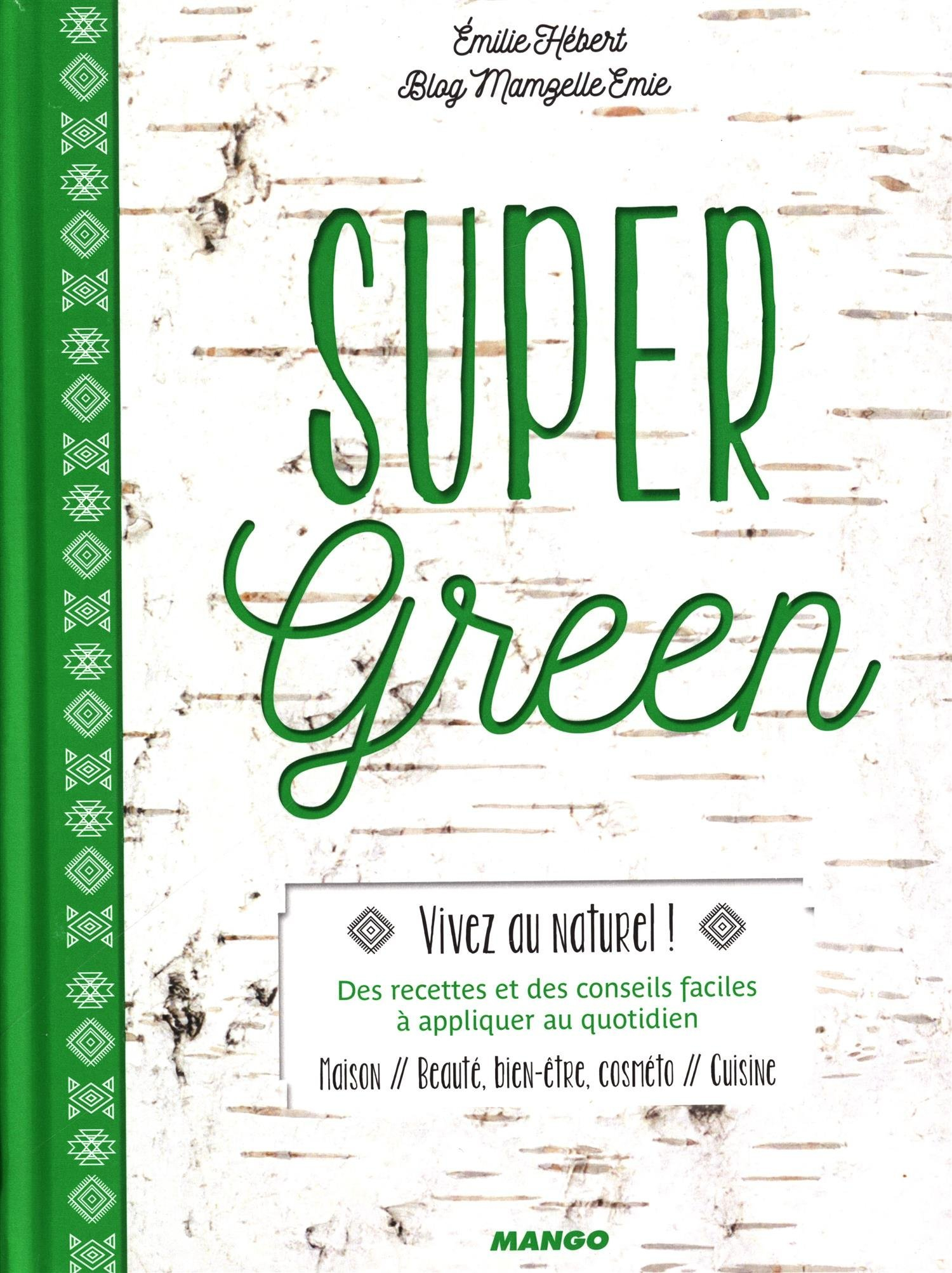 Super green : vivez au naturel ! : des recettes et des conseils faciles à appliquer au quotidien